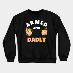 ARMED AND DADLY FUNNY FATHER BUFF DAD BOD MUSCLE GYMWEAR TEE Crewneck Sweatshirt